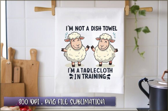 Download Im Not a Dish Towel, Im a Tablecloth in - Premium Bundle